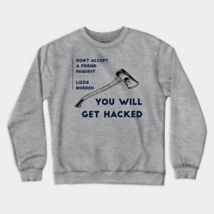 Don't Accept A Friend Request From Lizzie Borden You Will Get Hacked Crewneck Sweatshirt